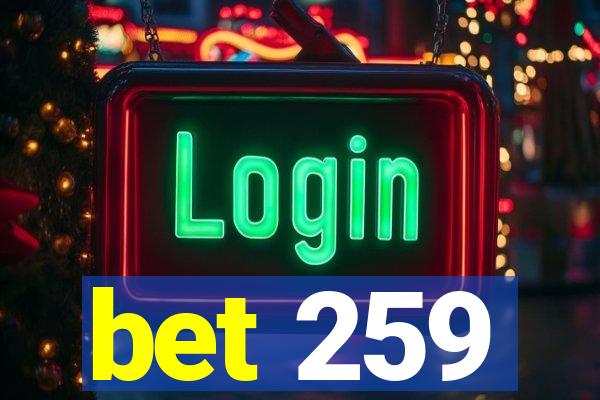 bet 259